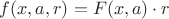 $f(x, a, r) = F(x,a) \cdot r$