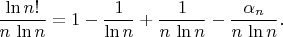 $${\ln n!\over n\,\ln n}=1-{1\over\ln n}+{1\over n\,\ln n}-{\alpha_n\over n\,\ln n}.$$