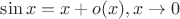 $\sin{x}=x+o(x) , x\to 0$