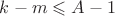 $k-m \leqslant A-1$