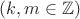 $(k,m\in \mathbb{Z})$