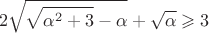 $$
2\sqrt{\sqrt{\alpha^2+3}-\alpha} + \sqrt{\alpha} \geqslant 3
$$