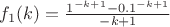 $f_1(k)=\frac{1^{-k+1}-{0.1}^{-k+1}}{-k+1}$