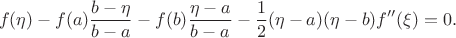 $$f(\eta)-f(a)\frac{b-\eta}{b-a}-f(b)\frac{\eta-a}{b-a}-\frac{1}{2}(\eta-a)(\eta-b)f''(\xi)=0.$$