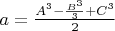 $a=\frac{A^3-\frac{B^3}3+C^3}2$