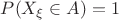 $P(X_\xi\in A)=1$