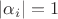 $|\alpha_i|=1$