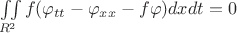 $\iint\limits_{\mathcall{R}^2}f (\varphi_{tt} - \varphi_{xx} - f\varphi)dx dt = 0$