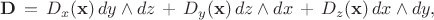 $$
{\bf D} \, = \, 
D_x({\bf x})\, dy \wedge dz \, + \, 
D_y({\bf x})\, dz \wedge dx \, + \, 
D_z({\bf x})\, dx \wedge dy , 
$$