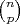 $\binom{n}{p}$