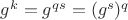 $g^k = g^{qs} = (g^s)^q$