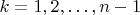 $k=1,2,\ldots,n-1$