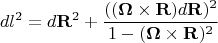 $$dl^2=d\mathbf{R}^2+\frac{((\mathbf{\Omega}\times\mathbf {R})d\mathbf{R})^2}{1-(\mathbf{\Omega}\times\mathbf {R})^2}$$