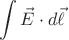$\displaystyle\int\vec{E}\cdot d\vec{\ell}$