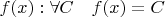$f(x): \forall C \quad f(x) = C $