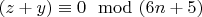 $(z + y)\equiv 0\mod(6n + 5)$