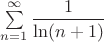 $\sum\limits^{\infty}_{n=1} \dfrac{1}{\ln(n+1)}$