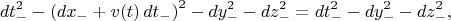 $$
dt_{-}^2 - \left( dx_{-} + v(t) \, dt_{-} \right)^2 - dy_{-}^2 - dz_{-}^2 =
dt_{-}^2 - dy_{-}^2 - dz_{-}^2,
$$