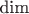 $\text{dim}$ $\text{dim}$