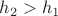 $h_2 > h_1$