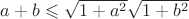 $a + b\leqslant\sqrt{1+a^2}\sqrt{1+b^2}$