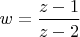 $w=\dfrac{z-1}{z-2}$