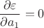 $$\frac {\partial\varepsilon}{\partial a_1}=0$$