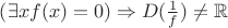$\left(\exists x f(x)=0\right)\Rightarrow D(\frac1f)\ne\mathbb R$