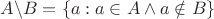 $A \backslash B = \{a:a\in A \wedge a \notin B\}$