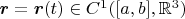 $\boldsymbol r=\boldsymbol r(t)\in C^1([a,b],\mathbb{R}^3)$