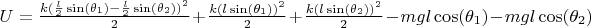 $U=\frac{k (\frac{l}{2}\sin(\theta_1)-\frac{l}{2}\sin(\theta_2))^2}{2} + \frac{k (l \sin(\theta_1))^2}{2} + \frac{k (l \sin(\theta_2))^2}{2} - m g l \cos(\theta_1) - m g l \cos(\theta_2)$
