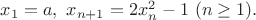$x_1=a,\ x_{n+1}=2x^2_n-1\ (n\geq1).$