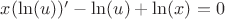 $x(\ln(u))'-\ln(u)+\ln(x)=0$