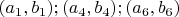 $(a_1,b_1);(a_4,b_4);(a_6,b_6)$