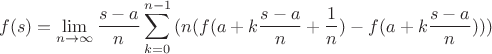 $$f(s) = \mathop {\lim }\limits_{n \to \infty } \frac{{s - a}}{n}\sum\limits_{k = 0}^{n - 1} {(n(f(a + k\frac{{s - a}}{n} + \frac{1}{n}) - f(a + k\frac{{s - a}}{n}))} )$$