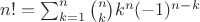 $n! = \sum_{k=1}^n { n \choose k} k^n (-1)^{n-k}$