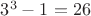 $3^3-1=26$