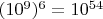 $(10^9)^6=10^{54}$