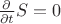 $ \frac{\partial}{\partial t}S=0$