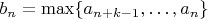 $b_n=\max \{a_{n+k-1},\ldots,a_n\}$