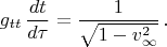 $$g_{tt}\,\frac{dt}{d\tau}=\frac{1}{\sqrt{1-v_{\infty}^2}}\,.$$