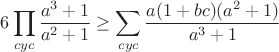 $$6\prod_{cyc}\frac{a^3+1}{a^2+1} \geq\sum_{cyc} \frac{{a(1 + bc)(a^2  + 1)}}{{a^3  + 1}}$$