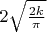 $2\sqrt{\frac{2k}{\pi}}$