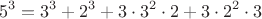 $$5^3 = 3^3 + 2^3 + 3\cdot3^2\cdot2 + 3\cdot2^2\cdot3$$