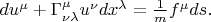 $du^{\mu}+\Gamma^{\mu}_{\nu\lambda}u^{\nu}dx^{\lambda}=\frac{1}{m}f^{\mu}ds.$