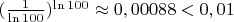 $\[{(\frac{1}{{\ln 100}})^{\ln 100}} \approx 0,00088 < 0,01\]$