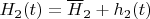 $H_{2}(t)=\overline{H}_{2}+h_2(t)$
