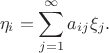 $$\eta_i = \sum_{j = 1}^\infty a_{i j} \xi_j.$$