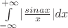 $\int\limits_{-\infty}^{+\infty}|\frac{sin ax}{x}|dx$