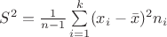 $S^2=\frac 1 {n-1} \sum\limits_{i=1}^k (x_i-\bar{x})^2 n_i$